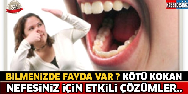 Nefesiniz Kötü Mü Kokuyor ? İşte En Etkili Çözümler..