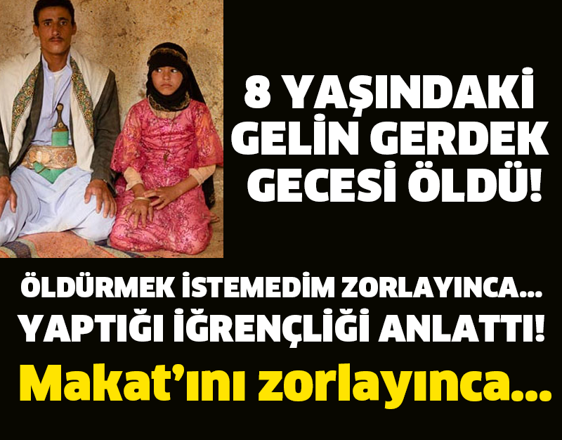 8 YAŞINDAKİ GELİN GERDEK GECESİ ÖLDÜ! ÖLDÜRMEK İSTEMEDİM ZORLAYINCA... YAPTIĞI İĞRENÇLİĞİ ANLATTI!