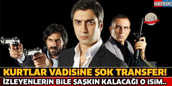 Kurtlar Vadisine Şok Transfer...