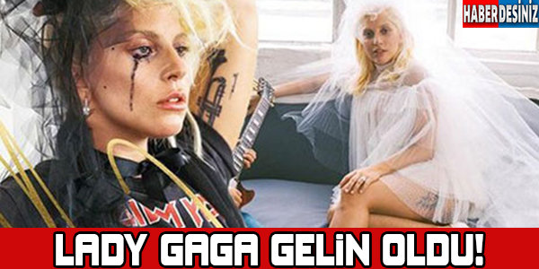 Lady Gaga gelin oldu !