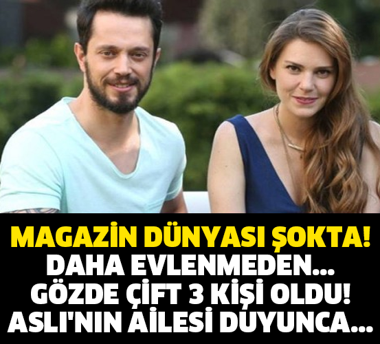 MAGAZİN DÜNYASI ŞOKTA! DAHA EVLENMEDEN...GÖZDE ÇİFT 3 KİŞİ OLDU! ASLI'NIN AİLESİ DUYUNCA...