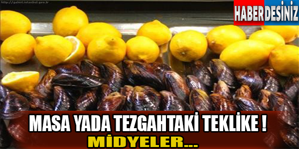 Masa yada tezgahtaki tehlike! Midyeler...