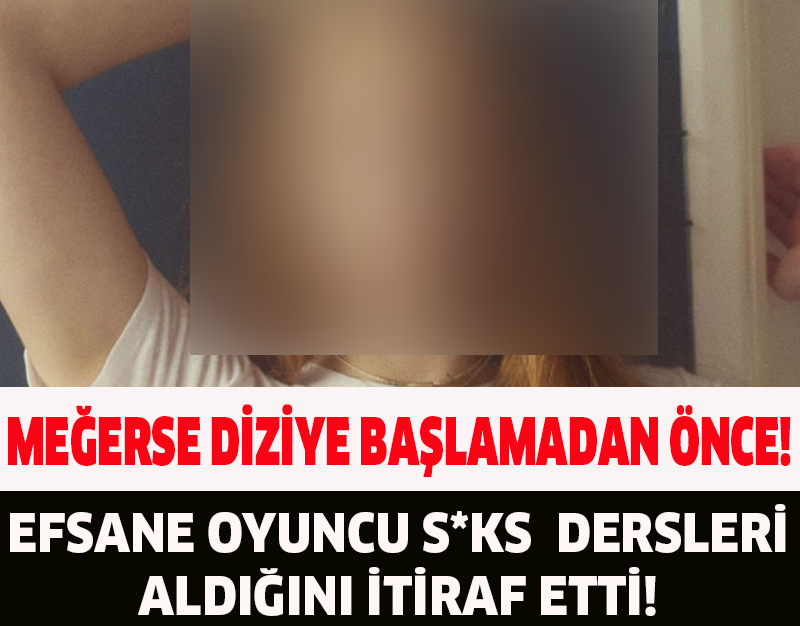 MEĞERSE DİZİYE BAŞLAMADAN ÖNCE!EFSANE OYUNCU S*KS DERSLERİ ALDIĞINI İTİRAF ETTİ!