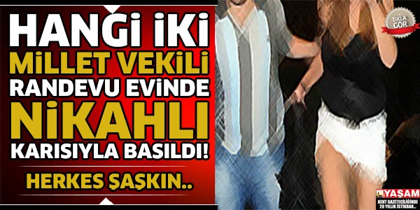 İki Milletvekili Randevu Evinde Nikahlı Karısıyla Basıldı !