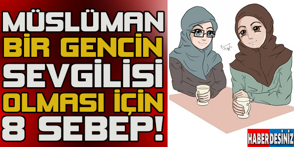 Müslüman Bir Gencin Sevgilisi Olmaması İçin 8 Sebep! Çok Şaşıracaksınız..