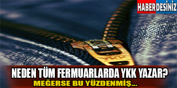 Neden tüm fermuarlarda YKK yazar?