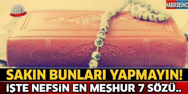 Bunları Sakın Yapmayın ! İşte nefsin En Meşhur 7 Sözü..