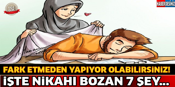 Nikahınızı Bozacak 7 Şey ! Bunları Yapmayın...