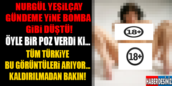 NURGÜL YEŞİLÇAY ÖYLE BİR POZ VERDİ Kİ YÜREKLERİ HOPLATTI..!