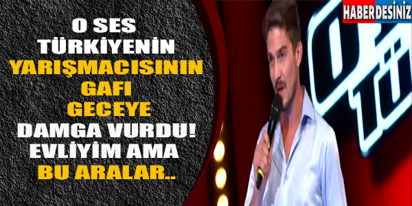 O Ses Türkiye'nın Yarışmacısının Gafı Geceye Damga Vurdu! '' Evliyim Ama Bu Aralar''..