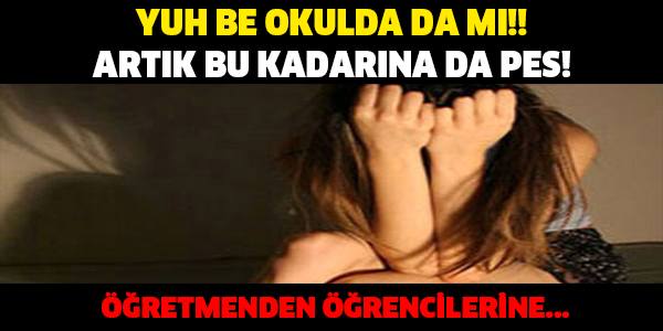 Kız öğrencilere taciz eden öğretmen...