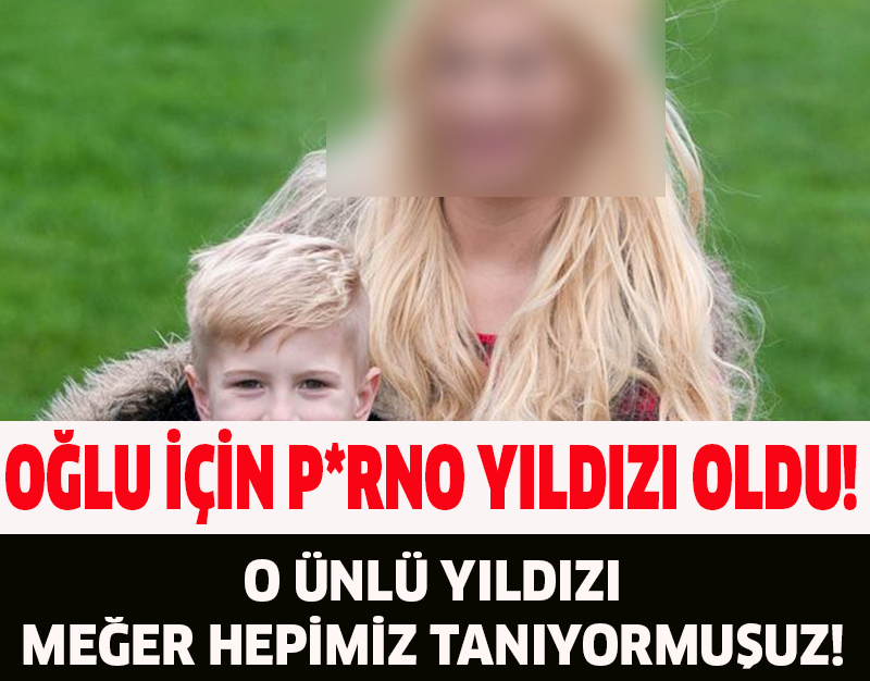 OĞLU İÇİN P*RNO YILDIZI OLDU!O ÜNLÜ YILDIZI MEĞER HEPİMİZ TANIYORMUŞUZ!