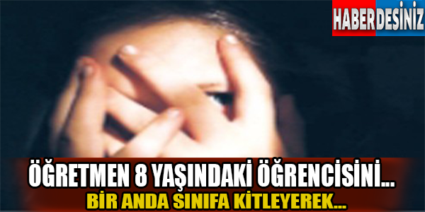 Öğretmen 8 yaşındaki öğrencisini...