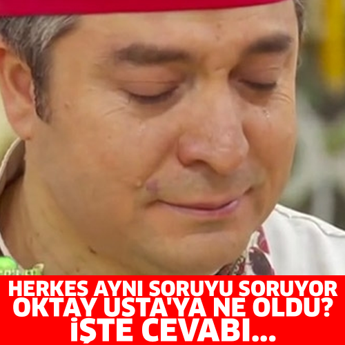 HERKES AYNI SORUYU SORUYOR OKTAY USTA'YA NE OLDU? İŞTE CEVABI...