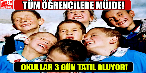 TÜM ÖĞRENCİLERE MÜJDE! OKULLAR 3 GÜN TATİL OLUYOR!