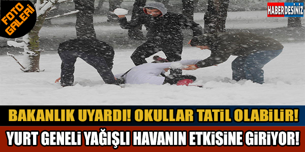 BAKANLIK UYARDI! OKULLAR TATİL OLABİLİR! YURT GENELİ YAĞIŞLI HAVANIN ETKİSİNE GİRİYOR...