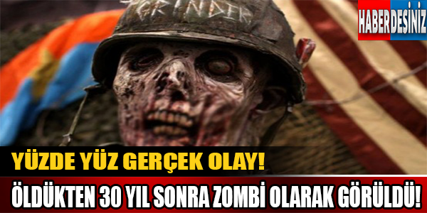 Öldükten 30 yıl sonra zombi olarak görüldü!