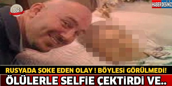 Rusyada Şoke Eden Olay ! Ölülerle Selfie Çektirdi Ve..