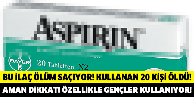 BU İLAÇ ÖLÜM SAÇIYOR! KULLANAN HASTALARDAN 20 KİŞİ ÖLDÜ!