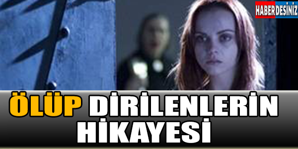 Ölüp dirilenlerin hikayesi...