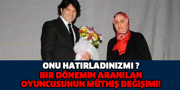 BİR DÖNEMİN ARANILAN OYUNCUSUNUN MÜTHİŞ DEĞİŞİMİ..!