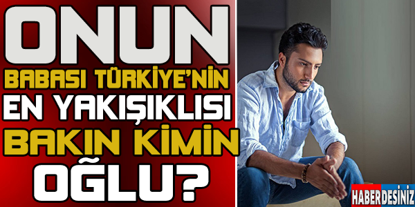 ONUN BABASI TÜRKİYE’NİN YILDIZI