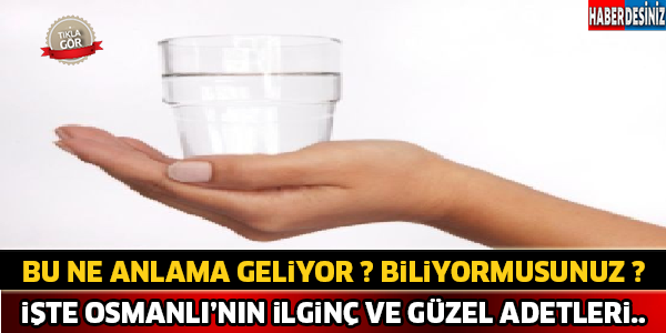 İşte Osmanlı'nın İlginç Ve Güzel Adetleri..