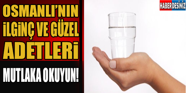 OSMANLI'NIN İLGİNÇ VE GÜZEL ADETLERİ...