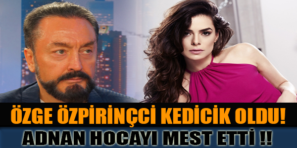 Özge Özpirinçci kedicik oldu! Adnan Hocayı Mest Etti !!