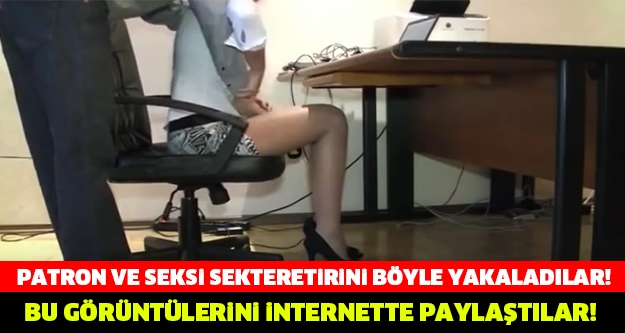 SEKRETER VE PATRONUNU İŞTE BÖYLE YAKALADILAR!