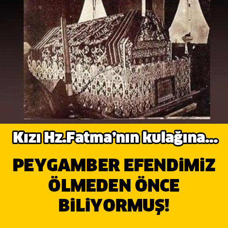 KIZI HZ.FATMA'NIN KULAĞINA... PEYGAMBER EFENDİMİZ ÖLMEDEN ÖNCE BİLİYORMUŞ!