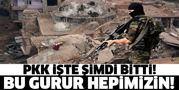 SON DAKİKA! PKK İŞTE ŞİMDİ BİTTİ! BU GURUR HEPİMİZİN!