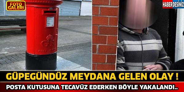 Skandal Olay ! Posta Kutusuna Tecavüz Ederken Yakalandı..