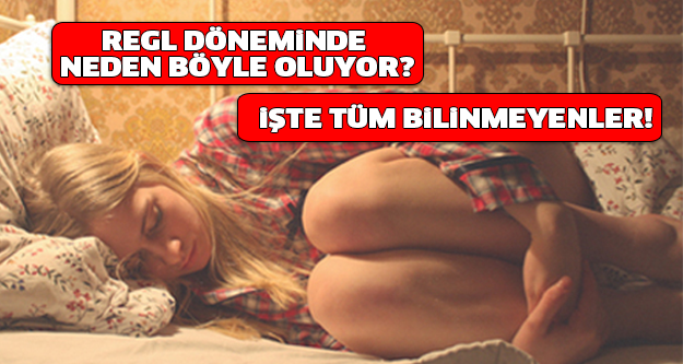 REGL DÖNEMİNDE NEDEN BÖYLE OLUNUR! İŞTE TÜM BİLİNMEYENLER...