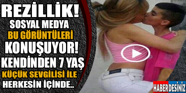 REZİLLİK! SOSYAL MEDYA BU GÖRÜNTÜLERİ KONUŞUYOR! KENDİNDEN 7 YAŞ KÜÇÜK SEVGİLİSİ İLE HERKESİN İÇİNDE..