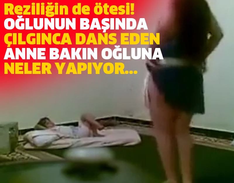 Rezilliğin de ötesi! OĞLUNUN BAŞINDA ÇILGINCA DANS EDEN ANNE BAKIN OĞLUNA NELER YAPIYOR...