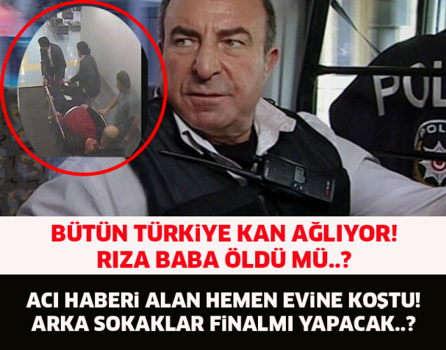 RIZA BABA ÖLDÜ MÜ! HABERİ ALAN HERKES EVİNE KOŞTU..! TÜRKİYE KAN AĞLIYOR..!