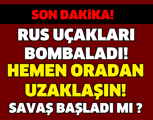 RUS UÇAKLARI BOMBALAMAYA BAŞLADI! SAVAŞ MI ÇIKIYOR ?