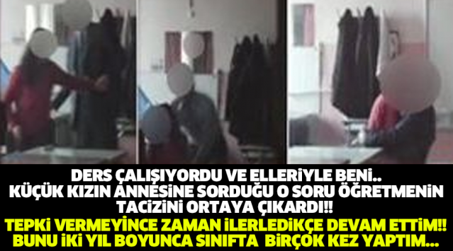 DERS ÇALIŞIYORDU VE ELLERİYLE BENİ... KÜÇÜK KIZIN ANNESİNE SORDUĞU O SORU ÖĞRETMENİN TACİZİNİ ORTAYA ÇIKARDI!!