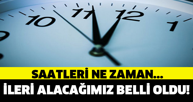 SAATLER NE ZAMAN İLERİ ALINACAK?