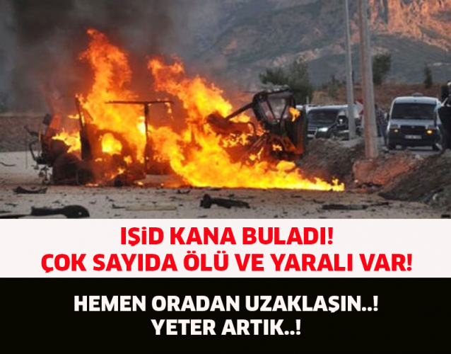 IŞİD YİNE KANA BULADI! ÇOK SAYIDA ÖLÜ VE YARALI VAR! ALLAH YARDIMCIMIZ OLSUN..!