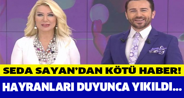 Seda Sayan'dan kötü haber! Hayranları duyunca yıkıldı...