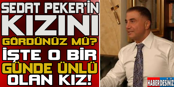 Sedat Peker'in Kızını Gördünüz Mü İşte O Bir Günde Ünlü Olan Kız!