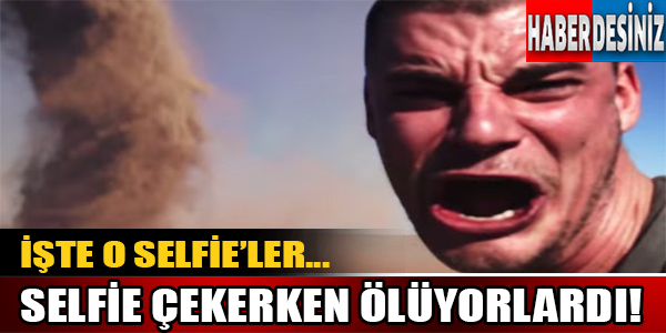 Selfie çekerken ölüyorlardı!