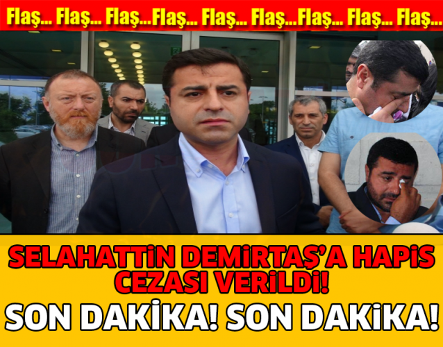 SON DAKİKA! SELAHATİN DEMİRTAŞ'A HAPİS CEZASI VERİLDİ..!