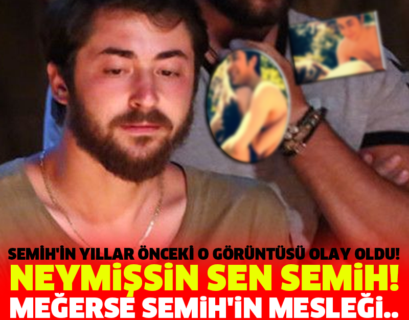 SEMİH'İN YILLAR ÖNCEKİ O GÖRÜNTÜSÜ OLAY OLDU! MEĞERSE SEMİH'İN MESLEĞİ.. NEYMİŞSİN SEN SEMİH!