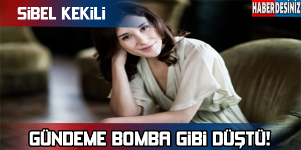 SİBEL KEKİLLİ YİNE GÜNDEME BOMBA GİBİ DÜŞTÜ!