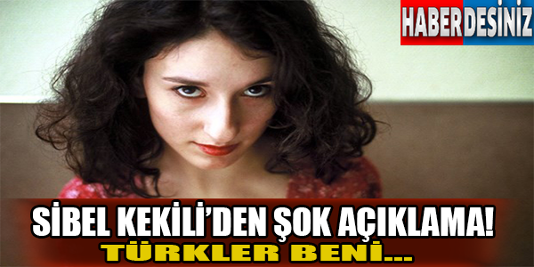 Sibel kekili'den şok açıklamalar!