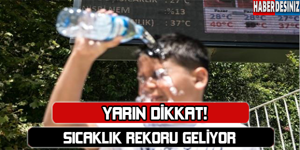 Yarın sıcaklık rekoru bekleniyor !