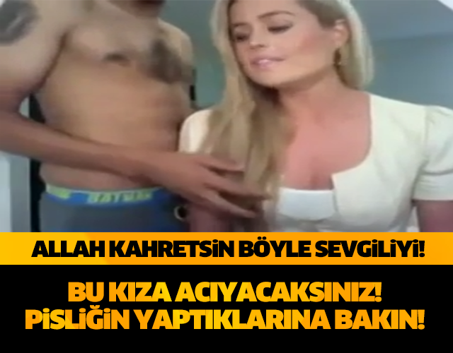 ALLAH KAHRETSİN BÖYLE SEVGİLİYİ! YAPTIĞI ŞEYLERE BAKIN!!